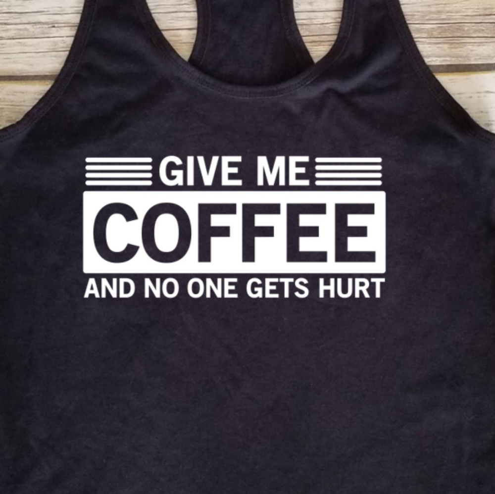 Give me Coffee and No One Gets Hurt - black tank
